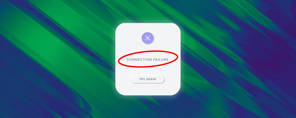 Support Solutions: "Connection Failure"
